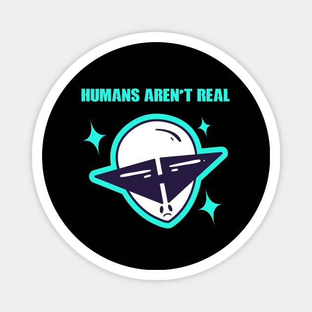 Human's Aren't Real  Space Alien Alien Head Magnet by rjstyle7